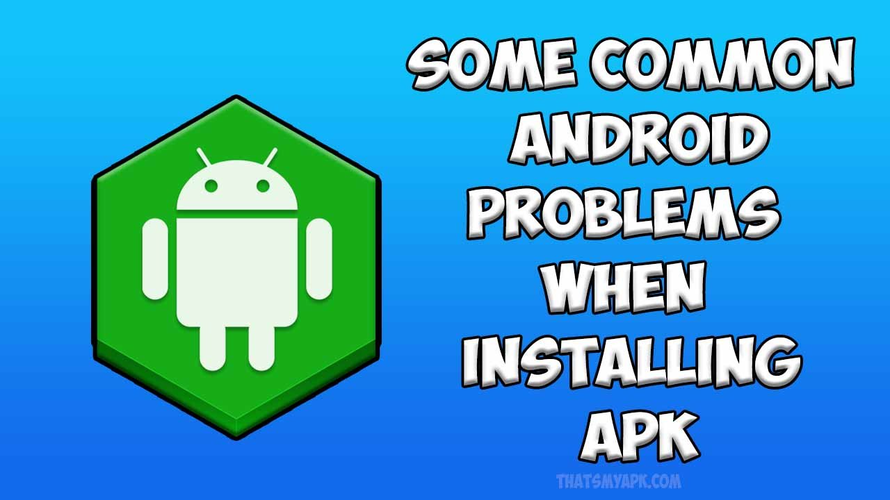 Some Common Android Problems When Installing APK & Solutions